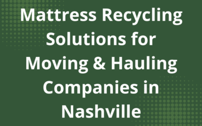 Mattress Recycling for Moving & Junk Hauling Companies in Nashville